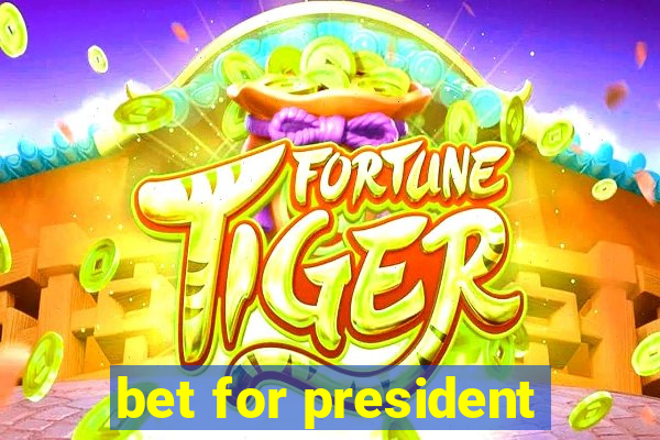 bet for president